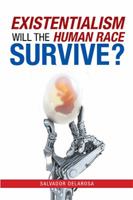 Existentialism: Will the Human Race Survive? 1984567497 Book Cover