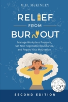 Relief From Burnout: Manage Workplace Pressure, Set Non-negotiable Boundaries, and Restore Your Motivation B0C9SLG1XF Book Cover
