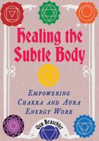 Healing the Subtle Body: Empowering Chakra and Aura Energy Work 1648417280 Book Cover