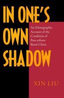 In One's Own Shadow: An Ethnographic Account of the Condition of Post-reform Rural China 0520219945 Book Cover