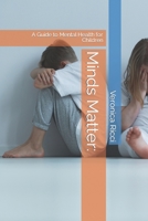 Minds Matter:: A Guide to Mental Health for Children B0C9S3HR9K Book Cover