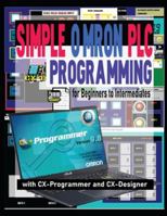 SIMPLE OMRON PLC PROGRAMMING FOR BEGINNERS TO INTERMEDIATES WITH CX-PROGRAMMER AND CX-DESIGNER B0G48TGYRW Book Cover