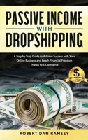 Passive Income with Dropshipping: A Step by Step Guide to Achieve Success with Your Online Business and Reach Financial Freedom Thanks to E-Commerce. 1713256525 Book Cover