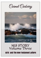 HIS STORY Volume Three: ACTS & The New Testament Letters 1973767562 Book Cover