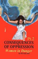 Consequences of Oppression PT. 2 Women in Danger 1466268611 Book Cover
