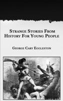 Strange Stories from History for Young People 1517129494 Book Cover