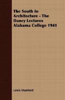 The South In Architecture - The Dancy Lectures Alabama College 1941 1406770914 Book Cover