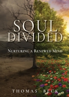 Soul Divided: Nurturing a Renewed Mind B0GRKXTMD6 Book Cover