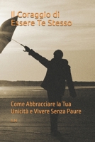 Il Coraggio di Essere Te Stesso: Come Abbracciare la Tua Unicità e Vivere Senza Paure (Verso la Luce) (Italian Edition) B0DV6LSH7K Book Cover