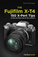 The Fujifilm X-T4: 150 X-Pert Tips to Get the Most Out of Your Camera 1681986752 Book Cover