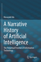 Narrative History of Artificial Intelligence : The Perpetual Frontier of Information Technology 9819707730 Book Cover