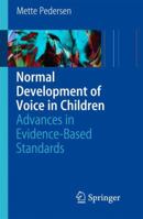 Normal Development of Voice in Children: Advances in Evidence-Based Standards 3540693580 Book Cover
