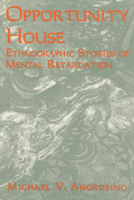 Opportunity House: Ethnographic Stories of Mental Retardation: Ethnographic Stories of Mental Retardation (Ethnographic Alternatives Book Series, V. 2) 076198917X Book Cover