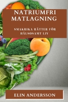 Natriumfri Matlagning: Smakrika Rätter för Hälsosamt Liv 1835196209 Book Cover
