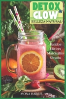 DETOX & GLOW: Belleza Natural. Batidos Detox, Quemagrasas. Elixires Logevidad. Granizados. Infusiones. Mascarillas Faciales y Corporales. Sérums (Spanish Edition) B0F1CS1FBH Book Cover