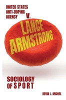 Sociology of Sport: United States Anti-Doping Agency v. Lance Armstrong B08NRZ93JN Book Cover