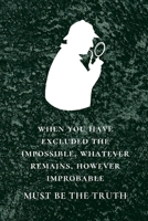 Sherlock Holmes Gift Journal: Whatever Remains Sherlock Quote, Lined Journal (6”x9“) 100 Pages (Green Edition) B07Y4JNN7M Book Cover