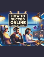 How To Succeed Online Adults Only Edition B0CTLG89YB Book Cover