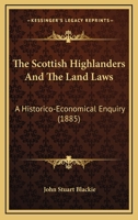 The Scottish Highlanders and the Land Laws: An Historico-Economical Enquiry 1120925533 Book Cover