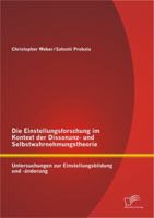 Die Einstellungsforschung Im Kontext Der Dissonanz- Und Selbstwahrnehmungstheorie: Untersuchungen Zur Einstellungsbildung Und -Anderung 3842884818 Book Cover