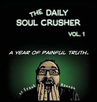 The Daily Soul Crusher Vol. 1: A Year of Painful Truth 0997271213 Book Cover