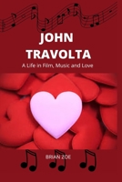 JOHN TRAVOLTA: A Life in Film, Music and Love B0CH2NN3X8 Book Cover