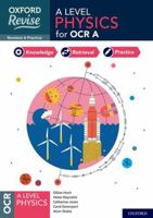 Oxford Revise: A Level Physics for OCR A Revision and Exam Practice 1382008694 Book Cover