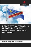 Peace Without War: Is It Possible in the Democratic Republic of Congo? 663041070X Book Cover