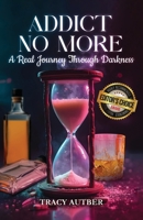 Addict No More: A Real Journey Through Darkness 1966477201 Book Cover