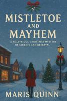 Mistletoe and Mayhem: A Hollyridge Christmas Mystery of Secrets and Betrayal B0G3WYDBMW Book Cover