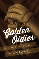 Golden Oldies: Stories of Hockey's Heroes 1770412506 Book Cover