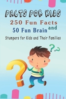 Facts for Kids: 250 Fun Facts and 50 Fun Brain Stumpers for Kids and Their Families B08YS637BM Book Cover