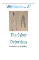 Wishbone and A2 The Cyber Detectives 1547026405 Book Cover