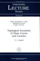 Topological Invariants of Plane Curves and Caustics (University Lecture Series) 0821803085 Book Cover