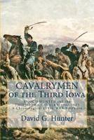 Cavalrymen of the Third Iowa: Enoch Hunter and the Third Iowa Cavalry 1861-1865 1494788713 Book Cover