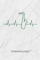 TERMINPLANER: Saxophonist Kalender Saxophon spielen Terminkalender - Saxophon Herzschlag Wochenplaner Saxophonspieler Herz Wochenplanung ... Musik To-Do Liste Termine (German Edition) 1672478480 Book Cover