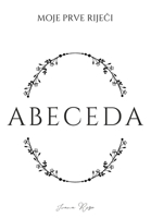 Moje Prve Riječi. Abeceda: Abeceda 064670303X Book Cover