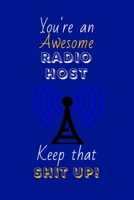 You're An Awesome Radio Host Keep That Shit Up!: Radio Host Gifts: Novelty Gag Notebook Gift: Lined Paper Paperback Journal 1697321003 Book Cover