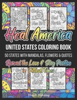 Heal America - United States Coloring Book: Adult Coloring Book to Spread the Love & Stay Positive in Difficult Times | 50 States of USA with Relaxing Floral & Mandala Patterns with Uplifting Quotes B08VRN5NC5 Book Cover