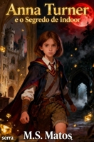 Anna Turner e o Segredo de Indoor (Portuguese Edition) B0GQC13K9T Book Cover