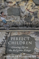 Perfect Children: Growing Up on the Religious Fringe 0199827788 Book Cover