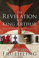 The Revelation of King Arthur: Deceit, Intrigue, and the Guards' Account 1579219985 Book Cover