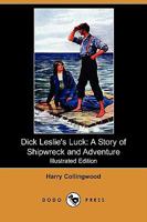 Dick Leslie's Luck: A Story of Shipwreck and Adventure 1523900415 Book Cover