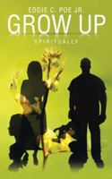 Grow Up: Spiritually 1973614502 Book Cover