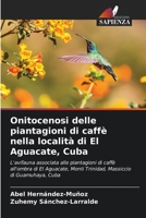Onitocenosi delle piantagioni di caffè nella località di El Aguacate, Cuba: L'avifauna associata alle piantagioni di caffè all'ombra di El Aguacate, ... di Guamuhaya, Cuba 6205881306 Book Cover