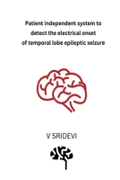 Patient Independent System to Detect the Electrical Onset of Temporal Lobe Epileptic Seizure 3121804278 Book Cover