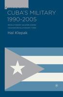 Cuba's Military 1990-2005: Revolutionary Soldiers During Counter-Revolutionary Times 134953336X Book Cover