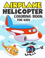 Airplane and Helicopter Coloring Book for Kids: Over 50 Beautiful Coloring and Activity Pages with Helicopters, Airplanes and More! for Kids, Toddlers and Preschoolers B093KW3ZMH Book Cover