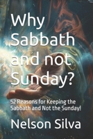 Why Sabbath and not Sunday?: 52 Reasons for Keeping the Sabbath and Not the Sunday! B0FS7CHWKM Book Cover