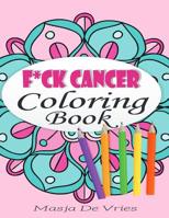 F*ck Cancer Coloring Book: Self-affirming And Stress Relieving Designs 1073380327 Book Cover